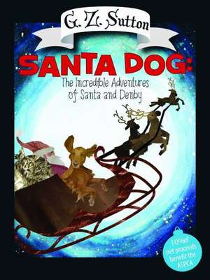 Santa Dog: The Adventures of Denby de G. Z. Sutton