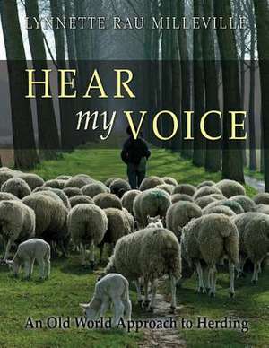 Hear My Voice: An Old World Approach to Herding de Lynnette Rau Milleville