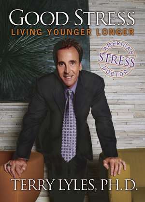 Good Stress: Living Younger Longer de Terry Lyles