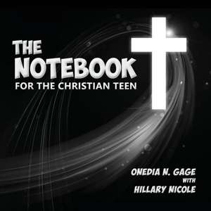 The Notebook for the Christian Teen de Onedia Nicole Gage