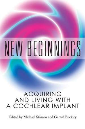 New Beginnings: Acquiring and Living with a Cochlear Implant de Michael S. Stinson