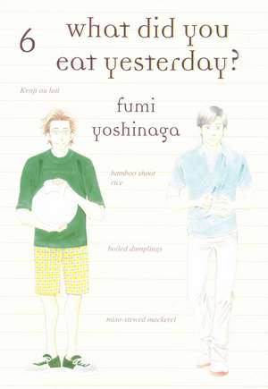 What Did You Eat Yesterday? 6 de Fumi Yoshinaga