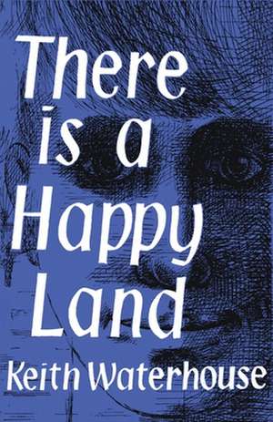 There Is a Happy Land de Keith Waterhouse