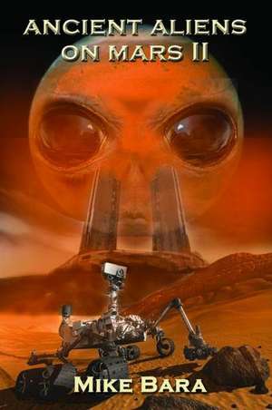 Ancient Aliens on Mars II de Mike Bara