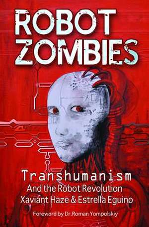 Robot Zombies: Transhumanism and the Robot Revolution de Xaviant Haze