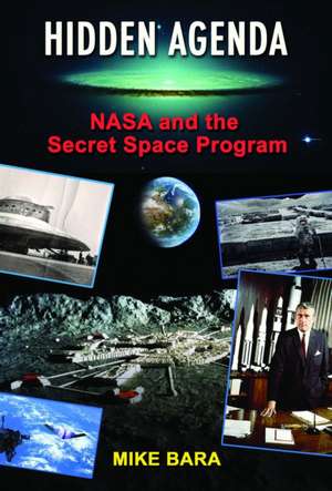 Hidden Agenda: NASA and the Secret Space Program de Mike Bara