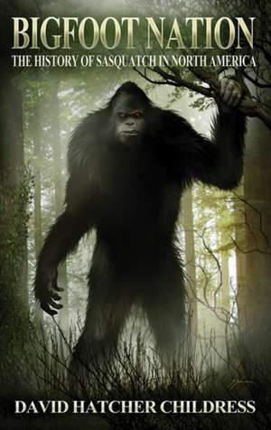 Bigfoot Nation de David Hatcher Childress