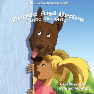 The Adventures of Bruno and Grace: Into The Wild de Rachel Young