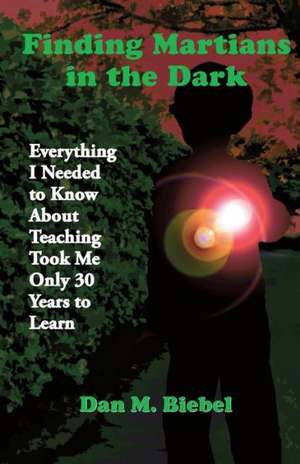 Finding Martians in the Dark: Everything I Needed to Know about Teaching Took Me Only 30 Years to Learn