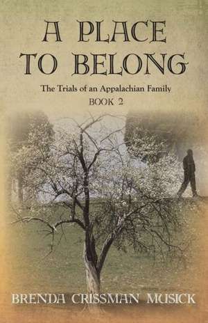 A Place to Belong the Trials of an Appalachian Family Book 2 de Brenda Crissman Musick