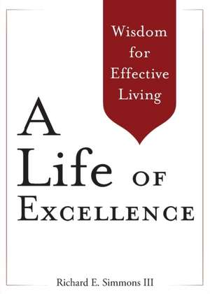 A Life of Excellence de Richard E Simmons III