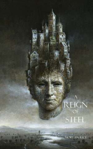 A Reign of Steel: Book #11 in the Sorcerer's Ring de Morgan Rice