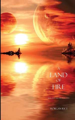 A Land of Fire : Book #12 in the Sorcerer's Ring de Morgan Rice