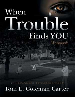 When Trouble Finds You de Toni L. Coleman Carter