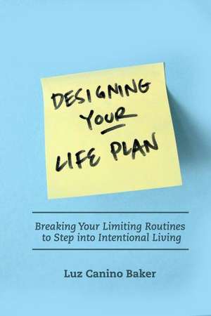 Designing Your Life Plan de Luz N. Canino-Baker