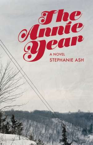 The Annie Year: A Novel de Stephanie Wilbur Ash