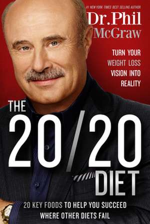 The 20/20 Diet: Turn Your Weight Loss Vision Into Reality de Phil McGraw