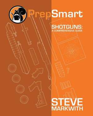 Shotguns: A Comprehensive Guide de Steve Markwith