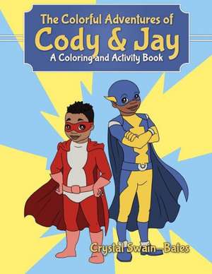 The Colorful Adventures of Cody & Jay de Crystal Swain-Bates