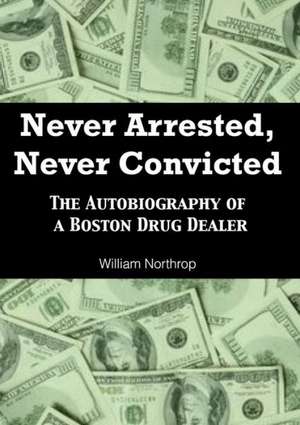 Never Charged, Never Convicted: The Autobiography of a Boston Drug Dealer de Marvin Clark