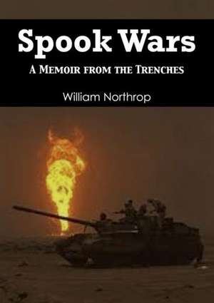 Spook War: A Memoir from the Trenches de William Northrop