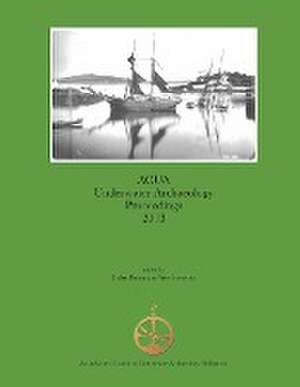 ACUA Underwater Archaeology Proceedings 2013 de Colin Breen