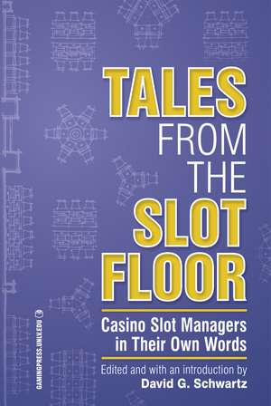 Tales from the Slot Floor: Casino Slot Managers in Their Own Words de David G. Schwartz