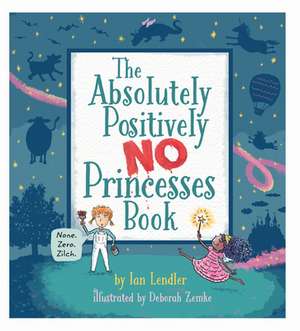 The Absolutely, Positively No Princesses Book de Ian Lendler