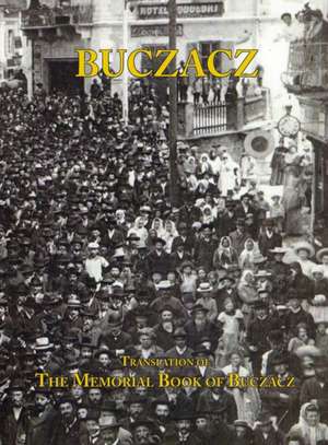 Translation of the Memorial (Yizkor) Book of the Jewish Community of Buczacz, Galicia de Yisrael Cohen