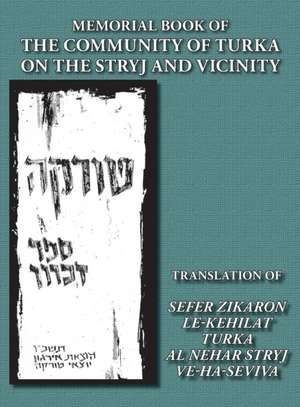 Memorial Book of the Community of Turka on the Stryj and Vicinity (Turka, Ukraine) - Translation of Sefer Zikaron Le-Kehilat Turka Al Nehar Stryj Ve-H de Yitzhak Siegelman