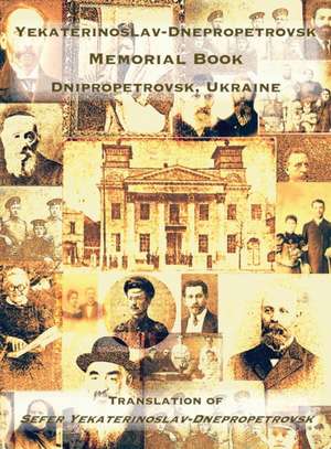 Yekaterinoslav-Dnepropetrovsk Memorial Book (Dnipropetrovsk, Ukraine) de Yaakov Goldburt