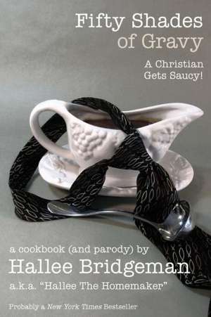 Fifty Shades of Gravy; A Christian Gets Saucy! de Hallee Bridgeman