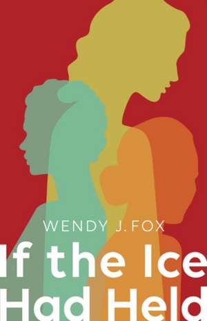 If the Ice Had Held de Wendy J Fox