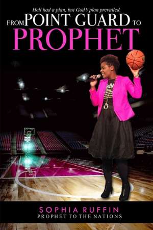 From Point Guard to Prophet de Sophia Ruffin