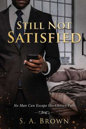 Still Not Satisfied de S. A. Brown