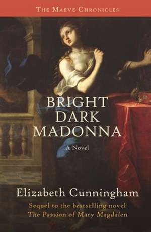 Bright Dark Madonna: A Novel de Elizabeth Cunningham