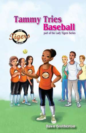 Tammy Tries Baseball de Dawn Brotherton