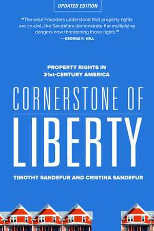 Cornerstone of Liberty: Property Rights in 21st Century America de Timothy Sandefur