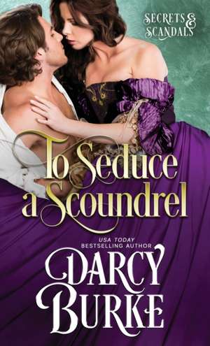 To Seduce a Scoundrel de Darcy E Burke