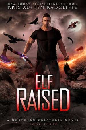 Elf Raised: Northern Creatures Book Three de Kris Austen Radcliffe