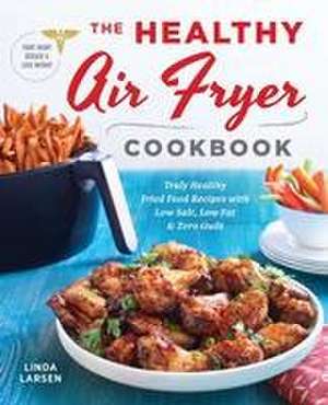 The Healthy Air Fryer Cookbook de Linda Larsen