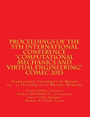 Proceedings of the 5th International Conference "Computational Mechanics and Virtual Engineering" Comec 2013 de Szeidl Chairm, Gyorgy