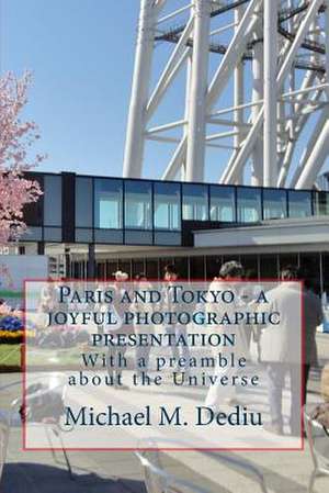 Paris and Tokyo - A Joyful Photographic Presentation de Michael M. Dediu