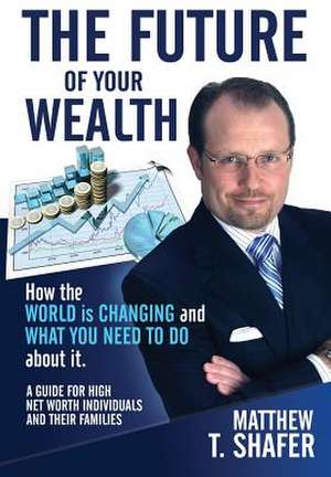 The Future of Your Wealth de Matthew T. Shafer