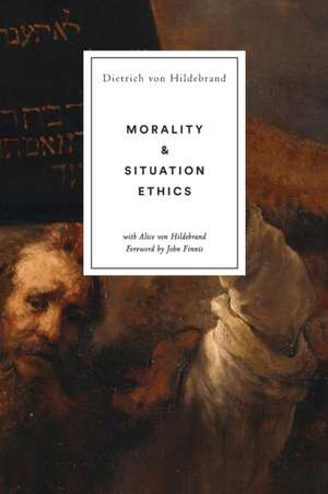 Morality and Situation Ethics de Dietrich von Hildebrand