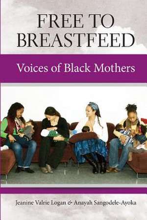 Free to Breastfeed de Jeanine Valrie Logan