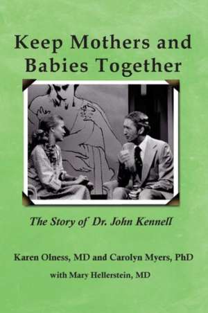 Keep Mothers and Babies Together: The Story of Dr. John Kennell de Carolyn Myers