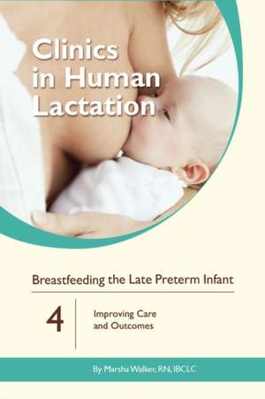 Breastfeeding the Late Preterm Infant: Improving Care and Outcomes de Marsha Walker