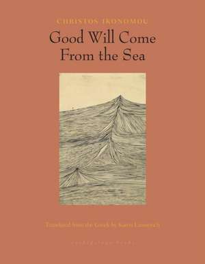 Good Will Come From the Sea de Christos Ikonomou