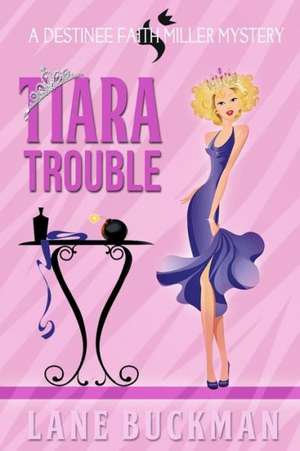 Tiara Trouble: A Destinee Faith Miller Mystery